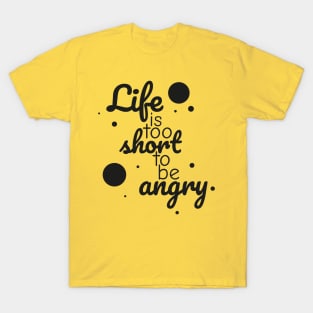 Life is too short to be angry - black T-Shirt